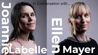 Joannie Labelle & Ellen Mayer - In Conversation With...
