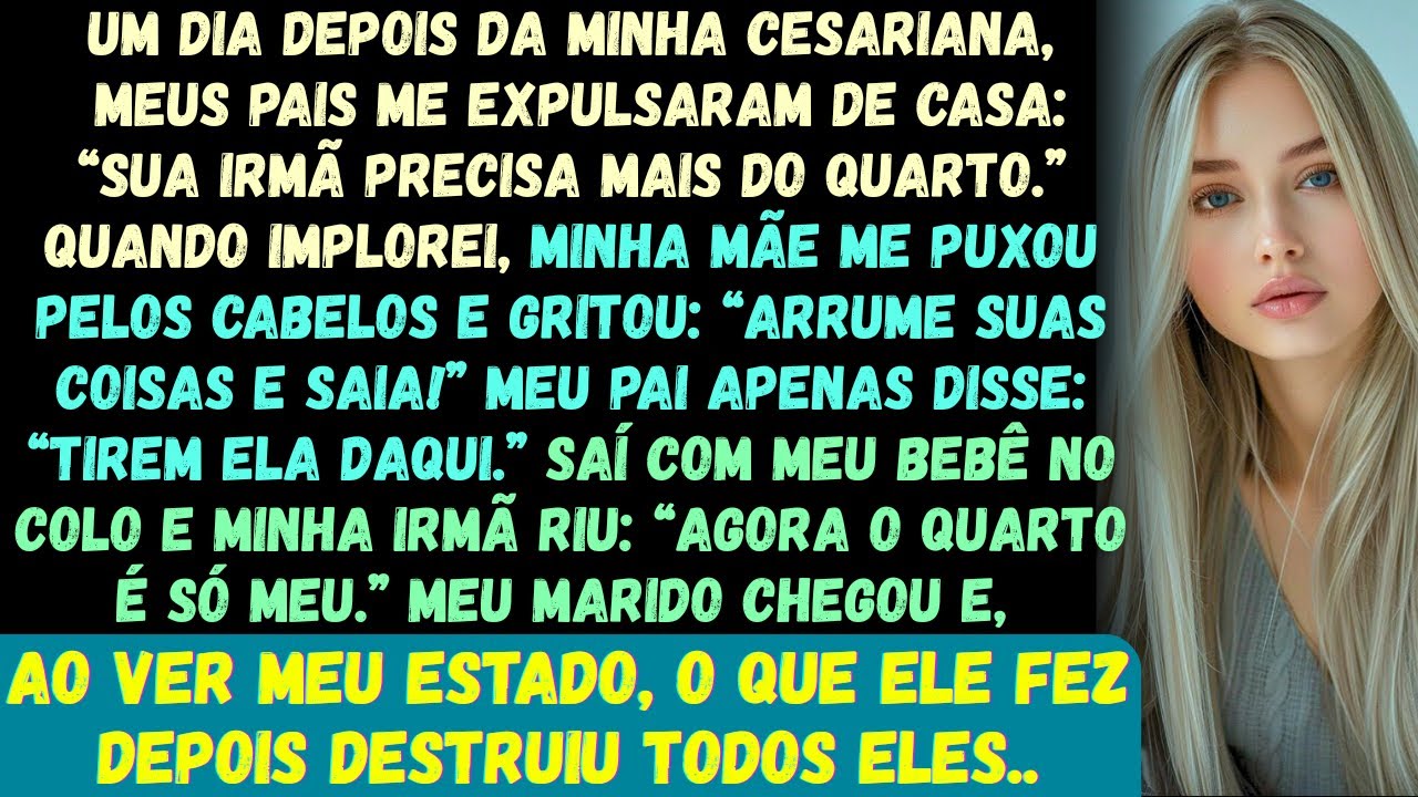 Meus pais me expulsaram de casa um dia depois da minha cesariana. Disseram: Sua irmã vai vir com o..