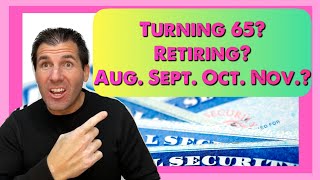 If You're Turning 65 or Retiring in August, September, October or November. This is Time Sensitive