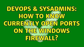 DevOps & SysAdmins: How to know currently open ports on the Windows Firewall?