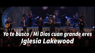 Yo te busco / Mi Dios Cuan Grande Eres - Iglesia Lakewood
