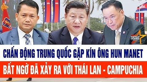 Thế giới hôm nay 21/12: Trung Quốc gặp kín ông Hun Manet, bất ngờ xảy ra với Thái Lan - Campuchia