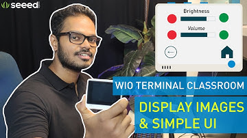 Wio Terminal Classroom #4 | Displaying Images and Simple UI