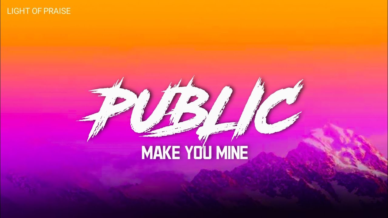 Make You Mine - PUBLIC (Lyrics)