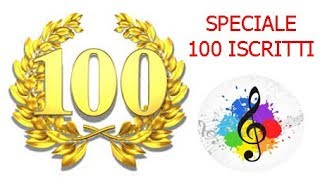 Speciale 100 iscritti!!!