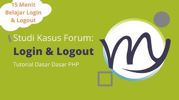 Tutorial PHP Studi Kasus Forum: Login dan Logout