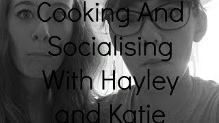 Cooking And Socialising With Hayley And Katie|MissKawaiiGirl1000 ft CabbageFlopster