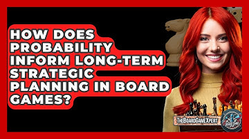 How Does Probability Inform Long-term Strategic Planning In Board Games? - The Board Game Xpert