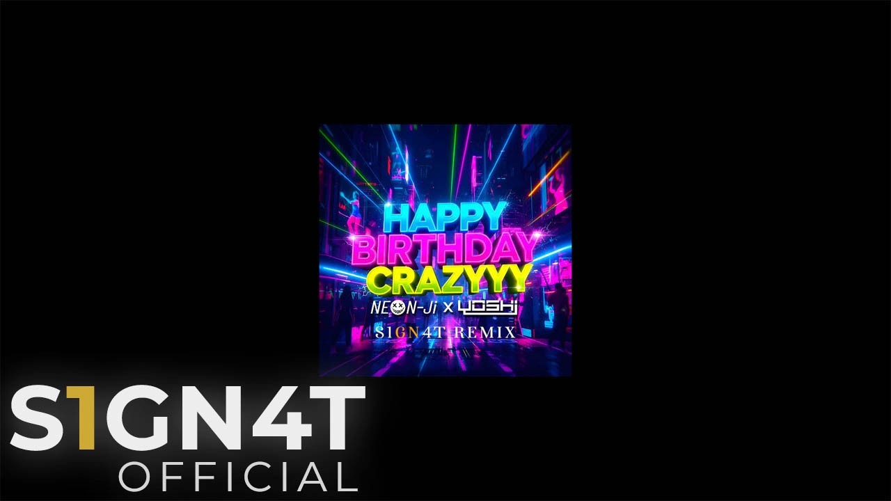 NEON-Ji x YOSHI - HAPPY BIRTHDAY CRAZYYY (S1GN4T Remix)