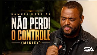 SAMUEL MESSIAS - NÃO PERDI O CONTROLE MEDLEY