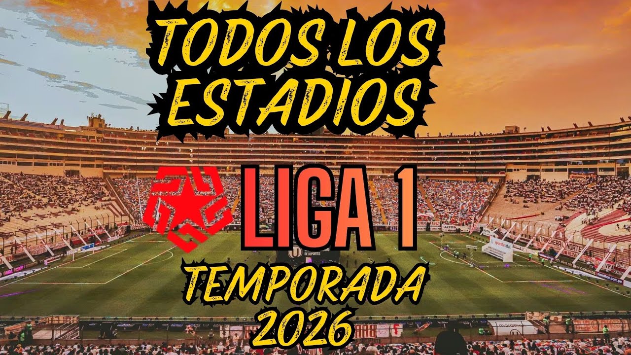 TODOS LOS ESTADIOS LIGA 1 PERU 2026