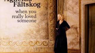 Agnetha Faltskog - When You Really Loved Someone