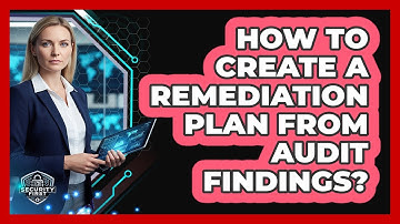 How To Create A Remediation Plan From Audit Findings?