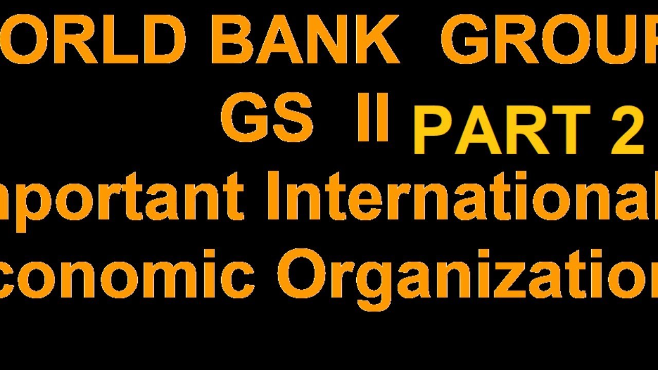 WORLD BANK 'S OTHER ORGANIZATIONS| important international-economic