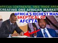 Why Africa's Richest Man Doubt African Continental Free Trade Area. Here Is His Solution to ACFTA.