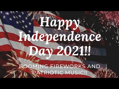 Happy Independence Day 2021!! Patriotic Music and Booming Fireworks!! Happy 4th of July 2021!!