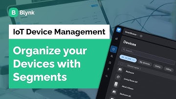 Feature Explained: Organize your IoT Devices  | Segments