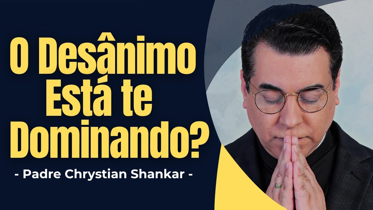 O Desânimo Está Te Dominando? Descubra Como Deus Quer Te Levantar! -  Padre Chrystian Shankar - ✝️