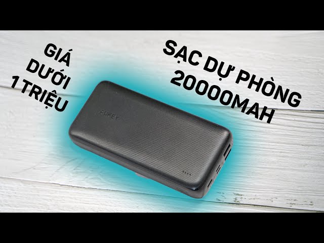 Sạc dự phòng AUKEY 20000mAh giá chưa tới 1 triệu: Nên mua hay không?