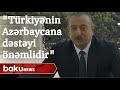 Prezident İlham Əliyev: "Türkiyənin Azərbaycana dəstəyi xüsusi önəm daşıyır" - Baku TV
