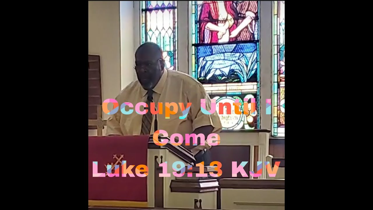 Occupy Until I Come (Luke 19:13 KJV) The Sunday Sermon August 31, 2025 ...