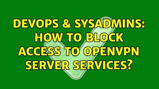 Famous DevOps & SysAdmins: How to block access to OpenVPN server services? Profile