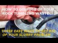 Three ways to dispose of rock tumble waste slurry.