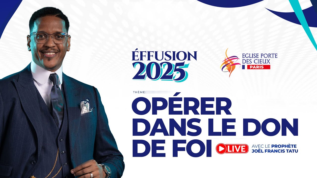 EFFUSION 2025 - OPÉRER DANS LE DON DE FOI AVEC LE PROPHÈTE JOEL FRANCIS TATU