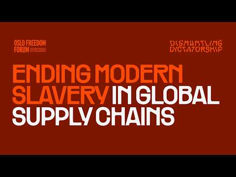 Ending Modern Slavery in Global Supply Chains | 2026 Oslo Freedom Forum