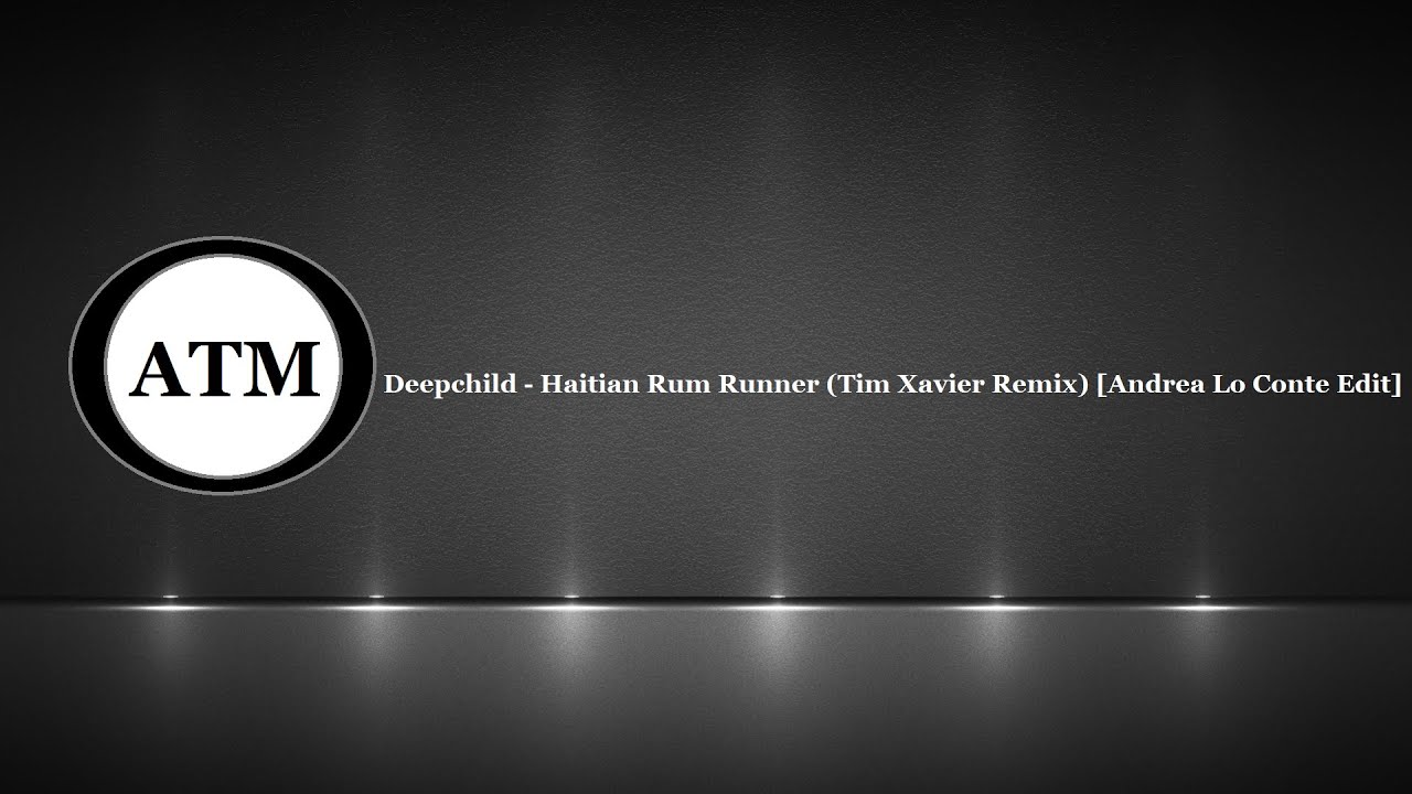 Deepchild - Haitian Rum Runner (Tim Xavier Remix) [Andrea Lo Conte Edit]