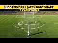 Shooting Drill | Open Body Shape | 3 Variations | Football Training | U13+