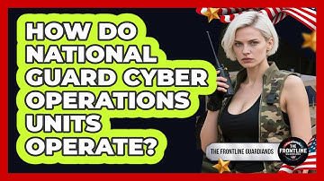 How Do National Guard Cyber Operations Units Operate? - The Frontline Guardians