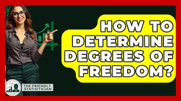 How To Determine Degrees Of Freedom? - The Friendly Statistician