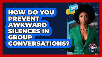 How Do You Prevent Awkward Silences In Group Conversations? - Social Success Club
