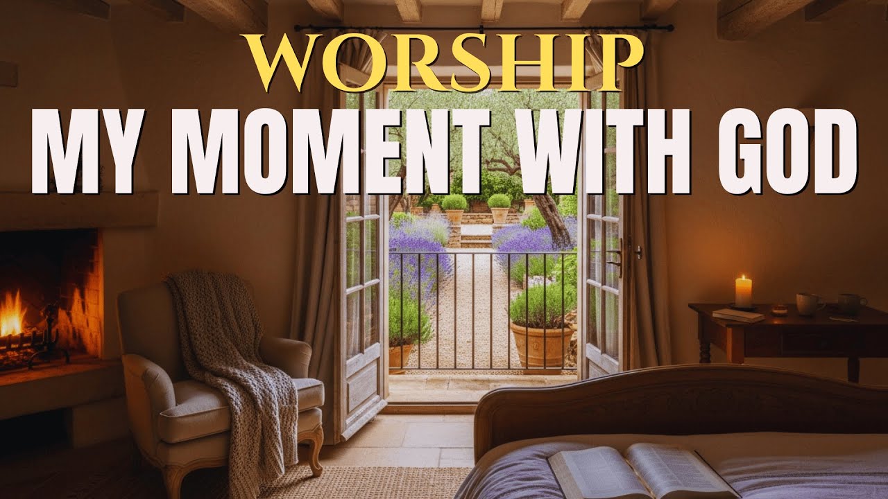My Moment With God | Soft Worship Music for Prayer, Peace & Quiet Time