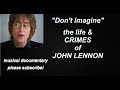 "Don't Imagine" ~ the life & CRIMES of JOHN LENNON ~ short musical documentary (please subscribe!)