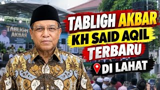 KH SAID AQIL TERBARU DI LAHAT | PENGAKUAN MENGEJUTKAN KETIKA SAFARI DAKWAH DI TANAH LUHUT
