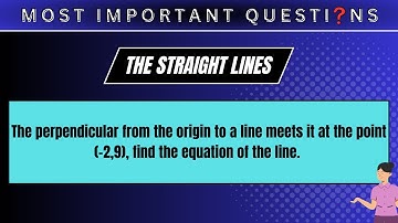 The perpendicular from the origin to a line meets it at the point (-2,9), find the equation of......