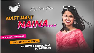 Mast Mast Naina | New Nagpuri Dj Song 2023 | Sing Kumar Pritam | Dj Pitter x Dj Baburam x Dj Nishant
