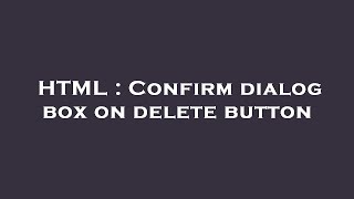 HTML : Confirm dialog box on delete button