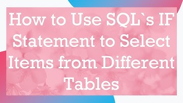How to Use SQL`s IF Statement to Select Items from Different Tables