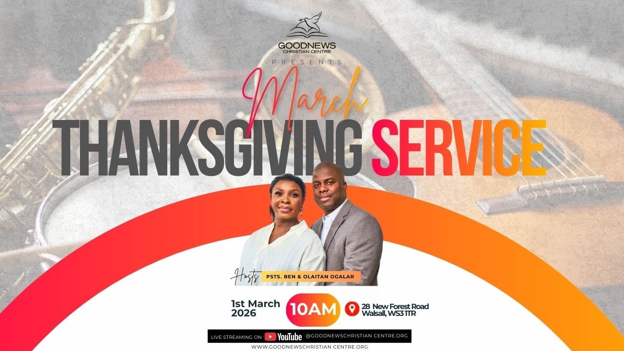 THANKSGIVING SERVICE || 1ST MARCH, 2026 || GOODNEWS CHRISTIAN CENTRE WALSALL