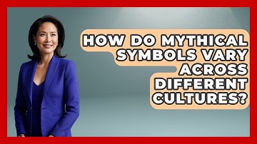 How Do Mythical Symbols Vary Across Different Cultures? | Exploring Ancient Myths