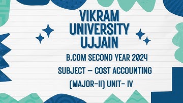 Vikram University Ujjain B.com 2nd Year Sub - Cost Accounting (Major - II)  Unit - 4 #Viralvideo2024