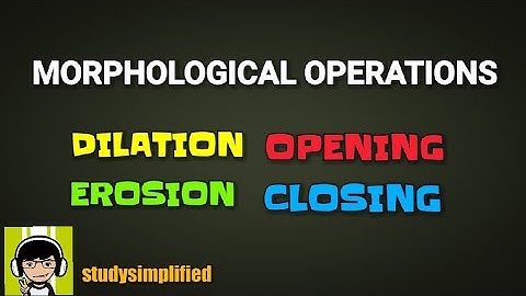 MORPHOLOGICAL operations- Dilation, Erosion, Opening, Closing