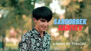 Sardorbek Sadiyev -- Aldandi bu Yuragim