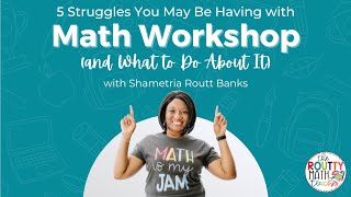 5 Struggles You May Be Having with Math Workshop and What to Do About It