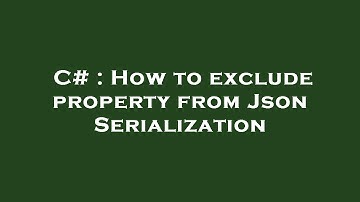 C# : How to exclude property from Json Serialization