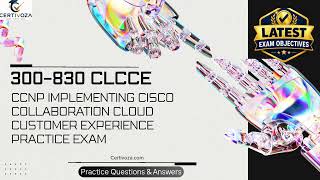 300-830 CLCCE CCNP Implementing Cisco Collaboration Cloud Customer Experience Exam | Certivoza
