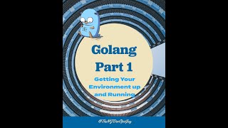 Golang - Getting Your Environment up and Running [Beginners Guide]